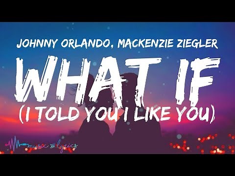 Johnny Orlando, Mackenzie Ziegler - What If (I Told You I Like You) [Lyrics]