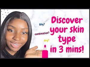 HOW TO KNOW YOUR SKIN TYPE IN 3 MINS.