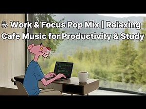 ☕ Work & Focus Pop Mix | Relaxing Cafe Music for Productivity & Study