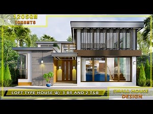 SMALL HOUSE DESIGN - 120 SQM FLOOR AREA | LOFT TYPE HOUSE | WITH 3 BEDROOMS AND 2 BATHROOMS