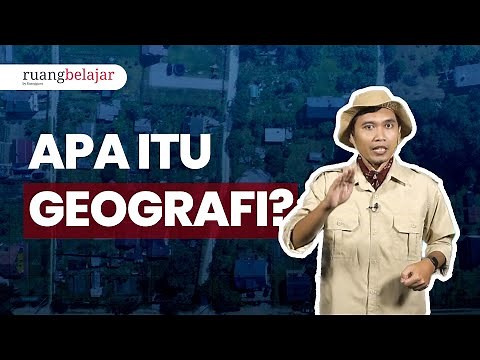 Definisi dan Ruang Lingkup Geografi | Video Belajar Geografi Kelas 10
