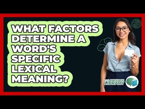 What Factors Determine A Word's Specific Lexical Meaning?