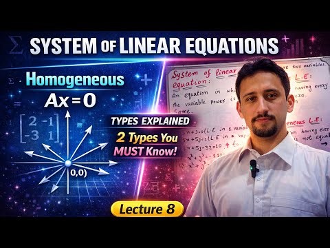 System of Linear Equations (Homogeneous & Non-Homogeneous) | Types Explained with Examples Lecture 8