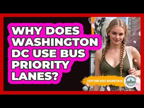 Why does Washington DC Use Bus Priority Lanes?