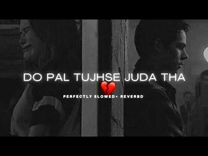 Do Pal Tujhse Juda Tha || Tujhe Bhula Diya || (Slowed Reverb Perfectly) Deepvibestopics