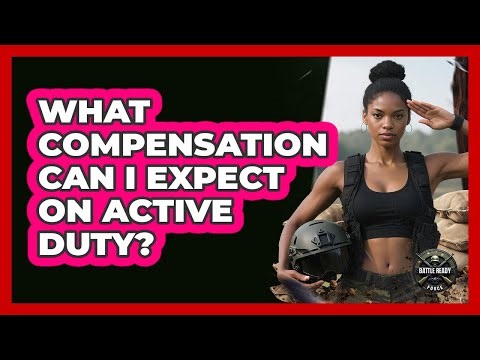 What Compensation Can I Expect On Active Duty?