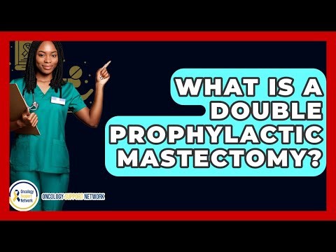 What Is A Double Prophylactic Mastectomy? - Oncology Support Network