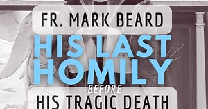 Fr. Mark Beard's Prophetic, Last Homily Before His Tragic Death: "The Fence"
