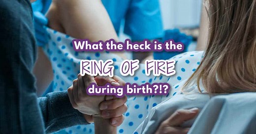 The Ring of Fire During Birth — What in the world is that?!