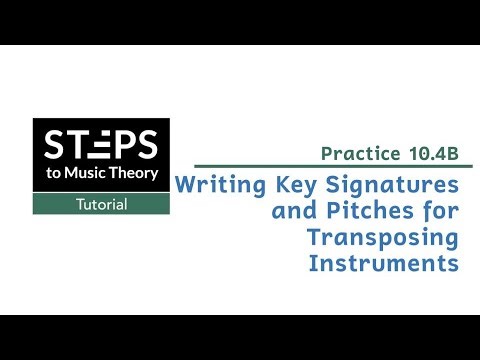 Practice 10.4B. Writing Key Signatures and Pitches for Transposing Instruments