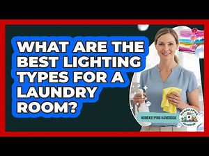 What Are The Best Lighting Types For A Laundry Room? - Homekeeping Handbook
