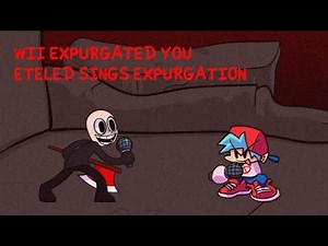 Friday Night Funkin' - Wii Expurgated You - Eteled Sings Expurgation (FNF MODS)