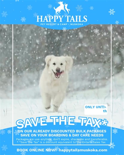 Winter has arrived in Muskoka, and we’re kicking it off with our Save the Tax Sale at Happy Tails Pet Resort & Camp. From Monday, Dec 1 to Monday, Dec 15, 2025, all of our prepaid bulk boarding and daycare packages are on sale. We’ll apply a discount equal to the tax so your after tax price matches the before tax price. No fuss, just real savings on the packages you love. Our bulk packages are use anytime, never expire, and they’re shareable and transferable, so yes, you can spread the winter ch
