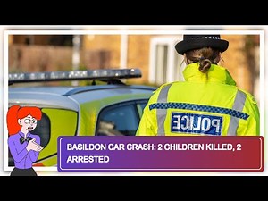 Basildon Car Crash: 2 Children Killed, 2 Arrested