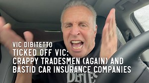Ticked Off Vic: Crappy tradesmen (again) and bastid car insurance companies | Vic DiBitetto
