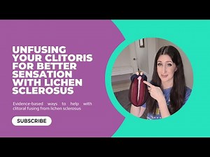 Unfusing your Clitoris for Better Sensation with Lichen Sclerosus (3 Evidence-Based Ways to Unfuse)