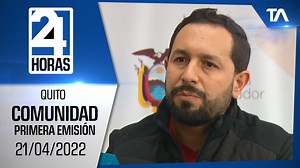 Noticias Quito: Noticiero 24 Horas, 21/04/2022 (De la Comunidad - Primera Emisión)