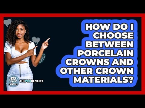 How Do I Choose Between Porcelain Crowns And Other Crown Materials? - The Pro Dentist