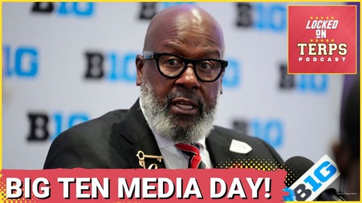 Maryland Football Revealed A Lot at Big Ten Media Day | Maryland Terps Podcast