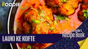Lauki Ke Kofte | Easy Kofta Curry Recipe | Delicious Bottle Gourd Recipe | The Foodie