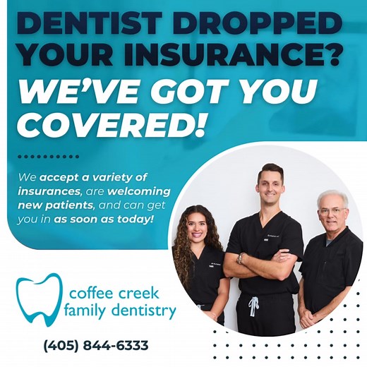 Has your dentist stopped taking your insurance? At Coffee Creek Family Dentistry, we accept most insurances and work hard to maximize your benefits…keeping your smile healthy and out-of-pocket costs low. We're located at 2600 Tayler St, Edmond, OK 73003 – give us a call at (405) 844-6333 or book your first visit online today! | Coffee Creek Family Dentistry