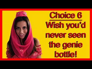 Choice 6 - Wish You'd Never Even Seen the Genie Bottle!