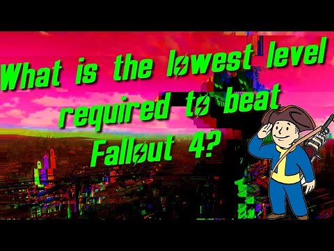 What is the lowest level required to beat Fallout 4?