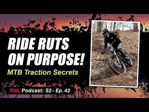 MTB Traction Secrets, Rut Tracks, Crash Lessons and Slaying Trails Over 50! [RNL S2, Ep 42]