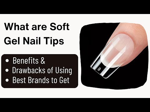 Soft Gel Nail Tips 101 - Pros, Cons & Best Brand
