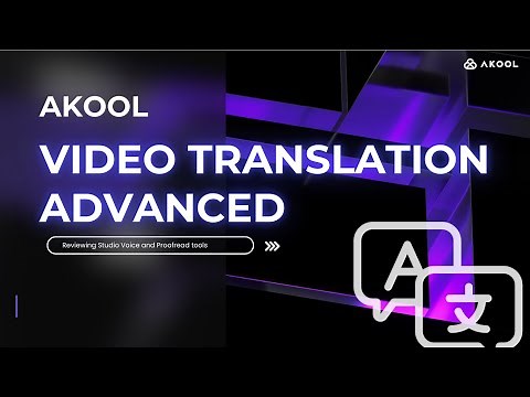 Akool’s Video Translation Advanced Tutorial
