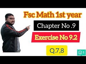Fsc Math Part 1||Chapter 9-Exercise 9.2|| Q.7,8||11Th Class Math||First year Math