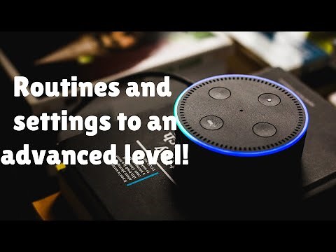 Alexa Routines: How to use to an advanced level!