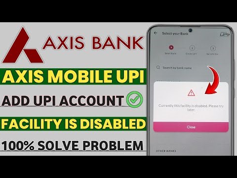 Axis bank app add upi account currently this facility is disabled please try later problem