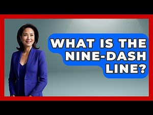 What Is The Nine-Dash Line? - International Policy Zone
