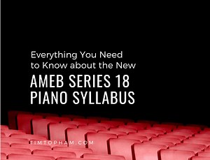 Everything You Need to Know about the New AMEB Series 18 Piano Syllabus - TopMusic.co