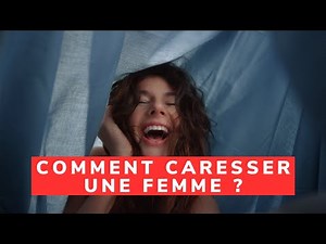 COMMENT CARESSER UNE FEMME ? LES ZONES EROGENES ET CARESSES SEXUELLES