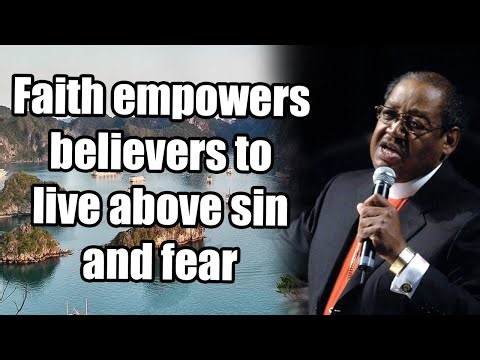 Bishop G.E. Patterson - Faith empowers believers to live above sin and fear