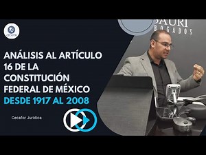 Analysis of Article 16 of the Federal Constitution of Mexico from 1917 to 2008.