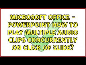 Microsoft Office - Powerpoint: How to play multiple audio clips concurrently on click of slide?