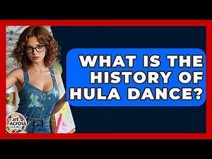 What Is The History Of Hula Dance? - Art Across Cultures