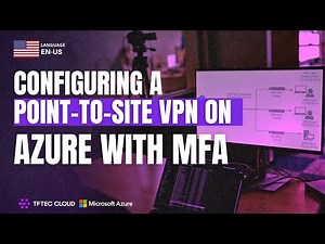 Configuring Point-to-Site VPN (P2S) on Azure with MFA