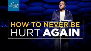 Creflo Dollar - How To Never Be Hurt Again - Part 1 » Online Sermons