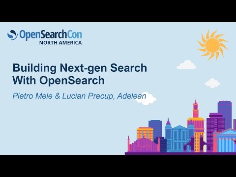 Building Next-gen Search With OpenSearch - Pietro Mele & Lucian Precup, Adelean