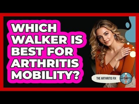Which Walker Is Best For Arthritis Mobility? - The Arthritis Fix