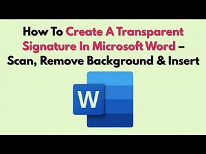 How To Create A Transparent Signature In Microsoft Word – Scan, Remove Background & Insert