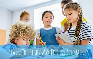 Learn the Right Way to Give Feedback | Grow Kids Minds