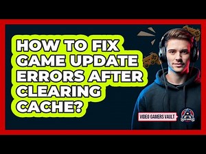 How To Fix Game Update Errors After Clearing Cache?