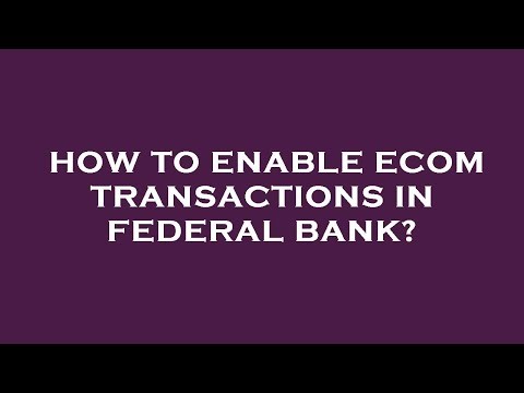 How to enable ecom transactions in federal bank?