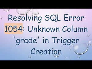 Resolving SQL Error 1054: Unknown Column 'grade' in Trigger Creation