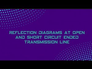 Reflection Diagram at Open circuit and Short circuit Ended Transmission Line